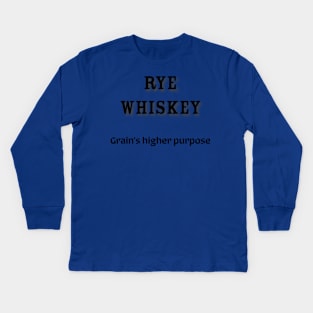 Rye Whiskey: Grain’s higher purpose Kids Long Sleeve T-Shirt